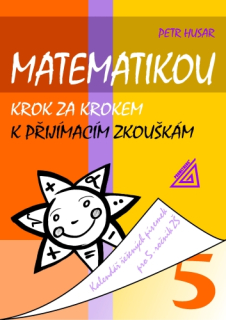 Matematikou krok za krokem k přijímacím zkouškám. Kalendář řešených písemek pro 5.ročník ZŠ