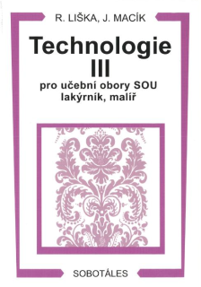 Technologie III pro 3. ročník učebních oborů lakýrník, malíř a malíř-natěrač na SOU a OU